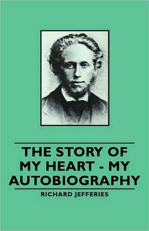 The Story of My Heart - My Autobiography de Richard Jefferies