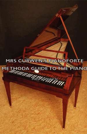 Mrs Curwen's Pianoforte Method - A Guide to the Piano de Mrs. Curwen