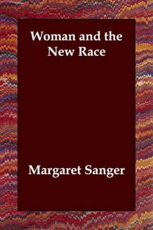 Woman and the New Race de Margaret Sanger