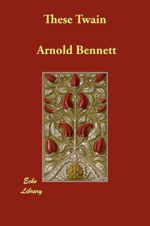 These Twain de Arnold Bennett