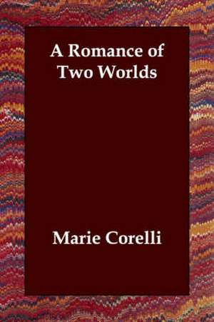 A Romance of Two Worlds de Marie Corelli