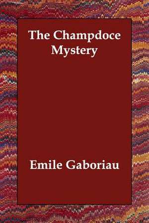 The Champdoce Mystery de Emile Gaboriau