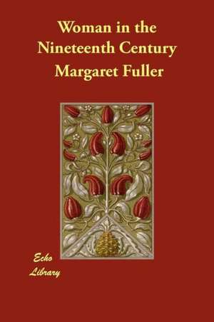 Woman in the Nineteenth Century de Margaret Fuller