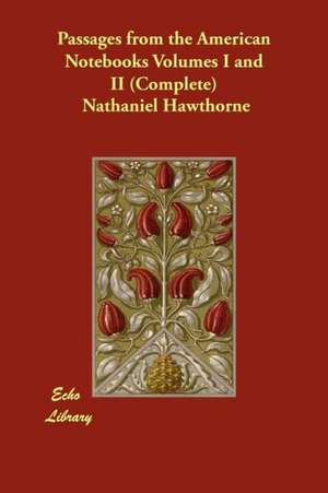 Passages from the American Notebooks Volumes I and II (Complete) de Nathaniel Hawthorne