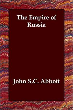 The Empire of Russia de John S. C. Abbott