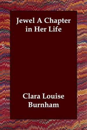 Jewel a Chapter in Her Life de Clara Louise Burnham