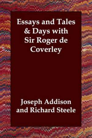 Essays and Tales & Days with Sir Roger de Coverley de Joseph Addison