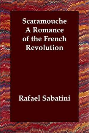 Scaramouche a Romance of the French Revolution de Rafael Sabatini