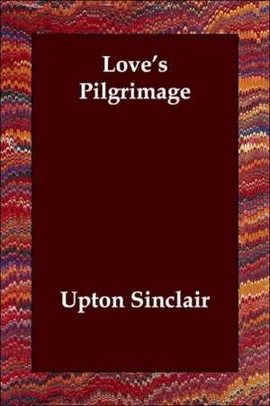 Love's Pilgrimage de Upton Sinclair