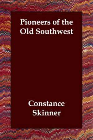 Pioneers of the Old Southwest de Constance Skinner