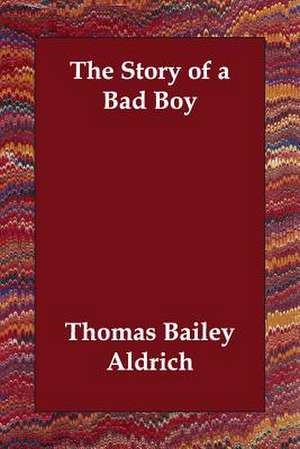 The Story of a Bad Boy de Thomas Bailey Aldrich