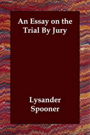 An Essay on the Trial by Jury de Lysander Spooner