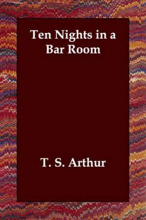 Ten Nights in a Bar Room de T. S. Arthur