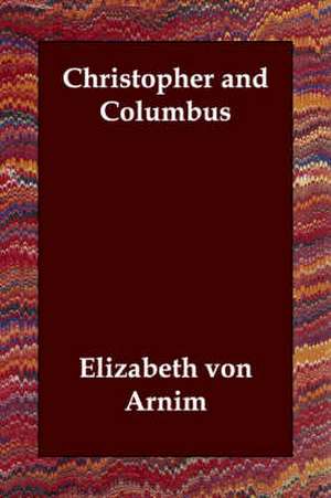 Christopher and Columbus de Elizabeth Von Arnim