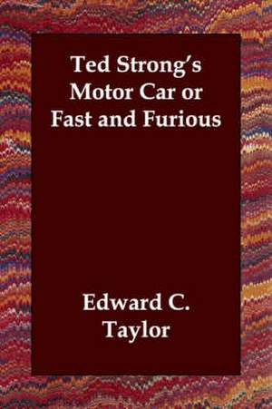 Ted Strong's Motor Car or Fast and Furious de Edward C. Taylor