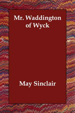 Mr. Waddington of Wyck de May Sinclair