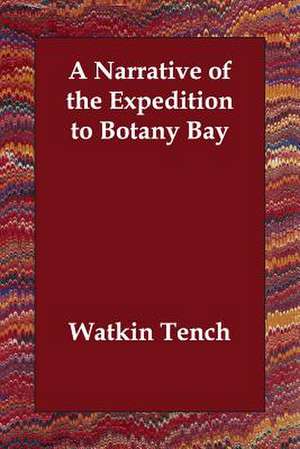 A Narrative of the Expedition to Botany Bay de Watkin Tench