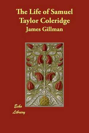 The Life of Samuel Taylor Coleridge de James Gillman