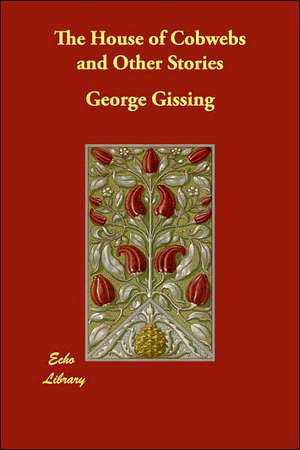 The House of Cobwebs and Other Stories de George Gissing