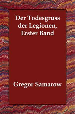 Der Todesgruss Der Legionen, Erster Band de Gregor Samarow