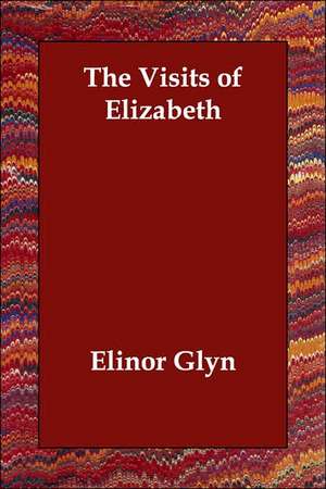 The Visits of Elizabeth de Elinor Glyn