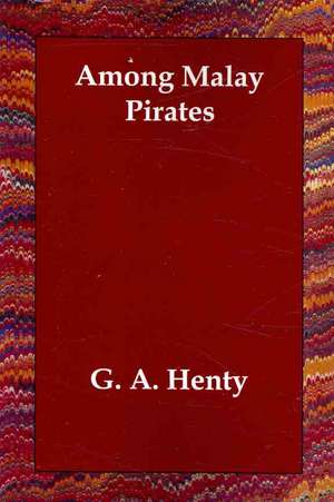 Among Malay Pirates de G. A. Henty