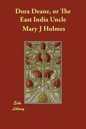 Dora Deane, or the East India Uncle de Mary J. Holmes