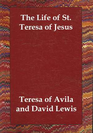 The Life of St. Teresa of Jesus de Of Avila Teresa of Avila