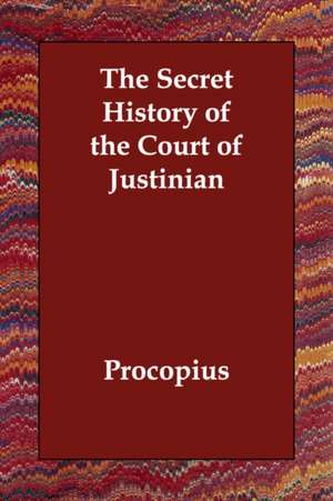 The Secret History of the Court of Justinian de Procopius