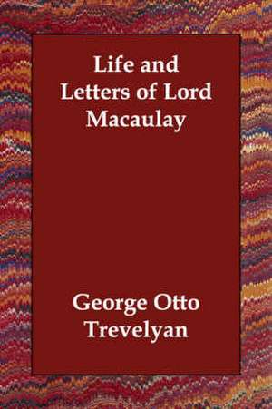 Life and Letters of Lord Macaulay de George Otto Trevelyan