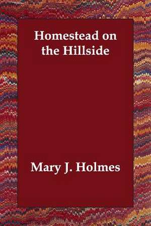 Homestead on the Hillside de Mary J. Holmes