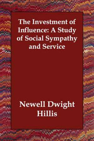 The Investment of Influence: A Study of Social Sympathy and Service de Newell Dwight Hillis