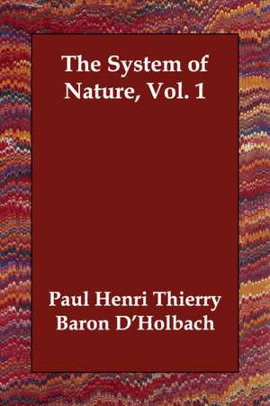 The System of Nature, Vol. 1 de Paul Henri Thierry Baron D'Holbach