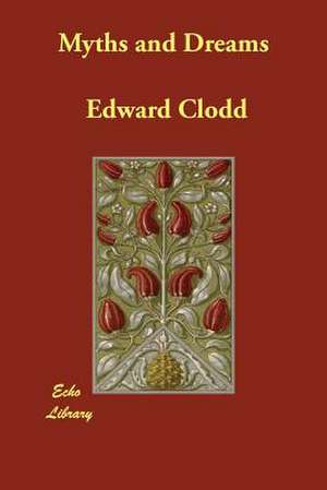 Myths and Dreams de Edward Clodd