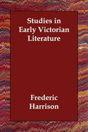 Studies in Early Victorian Literature de Frederic Harrison