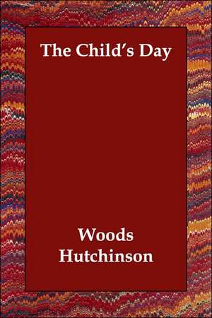 The Child's Day de Woods Hutchinson