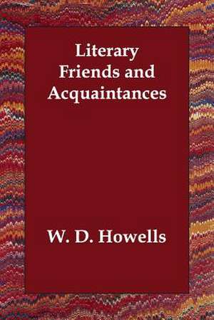 Literary Friends and Acquaintances de W.D. Howells