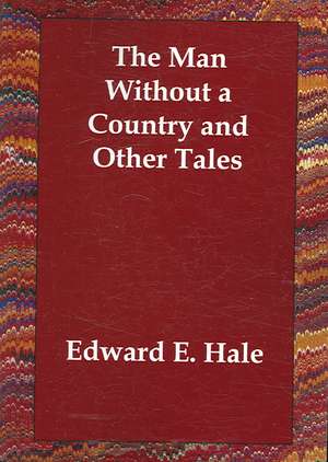 The Man Without a Country and Other Tales de Edward E. Hale