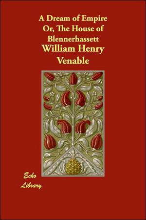 A Dream of Empire Or, The House of Blennerhassett de William Henry Venable