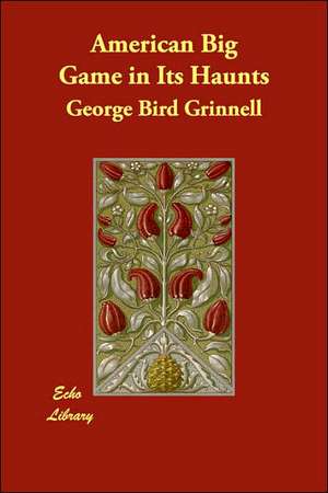 American Big Game in Its Haunts de George Bird Grinnell