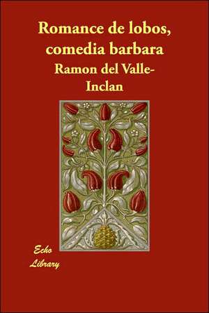 Romance de Lobos, Comedia Barbara de Ramon Del Valle-Inclan