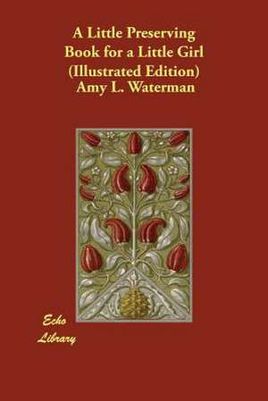 A Little Preserving Book for a Little Girl (Illustrated Edition) de Amy L. Waterman