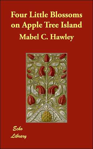 Four Little Blossoms on Apple Tree Island de Mabel C. Hawley