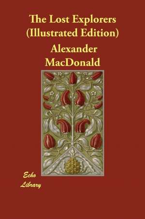 The Lost Explorers (Illustrated Edition) de Alexander Macdonald