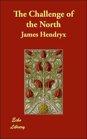 The Challenge of the North de James Hendryx