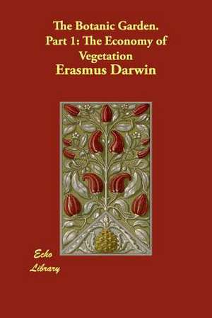 The Botanic Garden. Part 1 de Erasmus Darwin