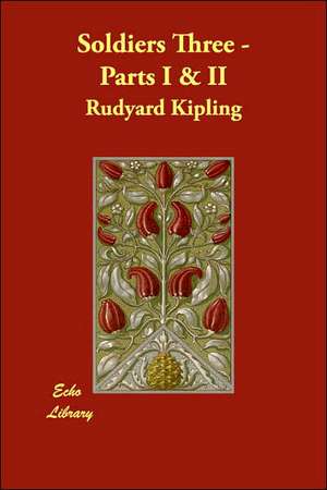 Soldiers Three - Parts I & II de Rudyard Kipling