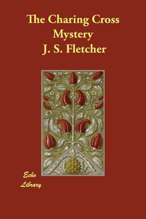 The Charing Cross Mystery de J. S. Fletcher