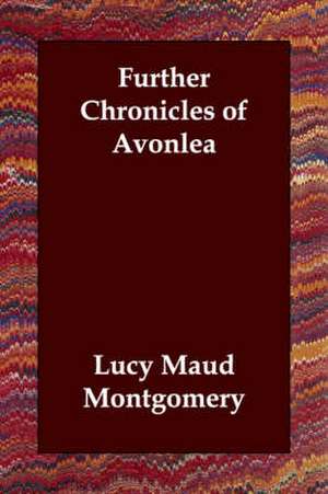 Further Chronicles of Avonlea de Lucy Maud Montgomery