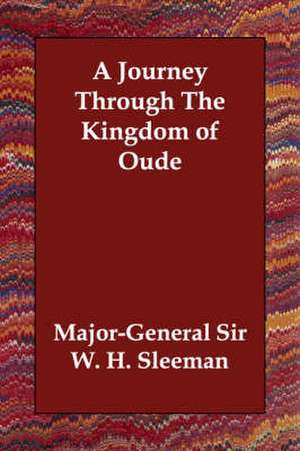 A Journey Through the Kingdom of Oude de Major-General Sir W. H. Sleeman